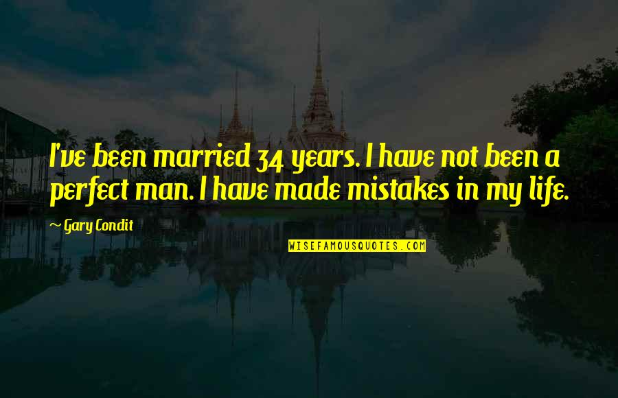 Man Mistakes Quotes By Gary Condit: I've been married 34 years. I have not