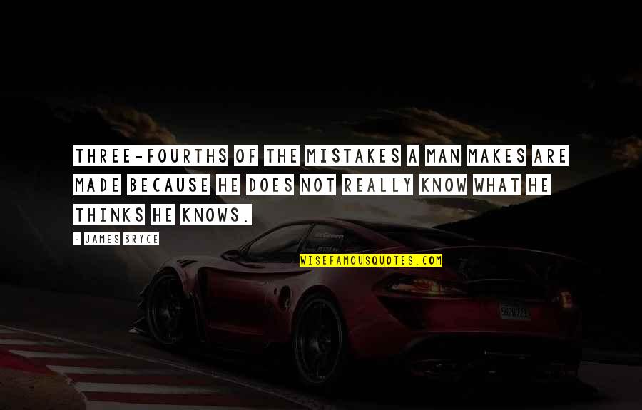 Man Mistakes Quotes By James Bryce: Three-fourths of the mistakes a man makes are
