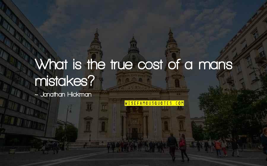 Man Mistakes Quotes By Jonathan Hickman: What is the true cost of a man's