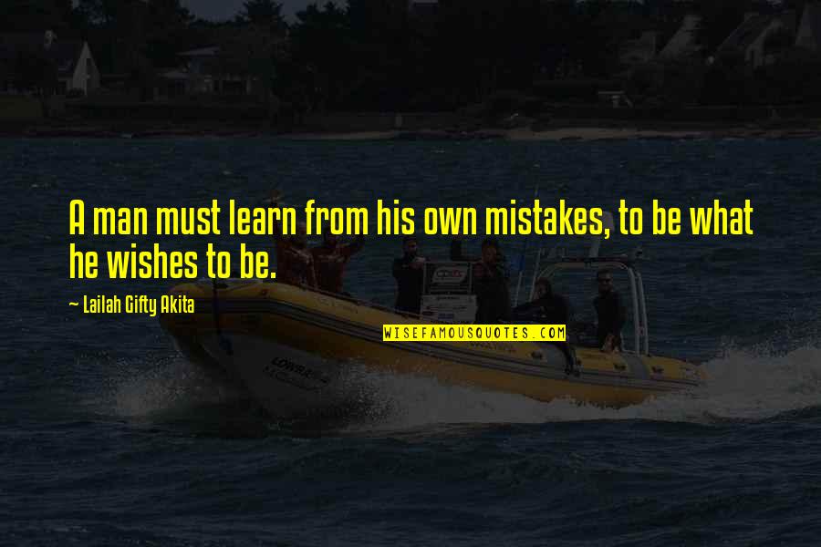 Man Mistakes Quotes By Lailah Gifty Akita: A man must learn from his own mistakes,