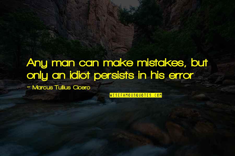 Man Mistakes Quotes By Marcus Tullius Cicero: Any man can make mistakes, but only an