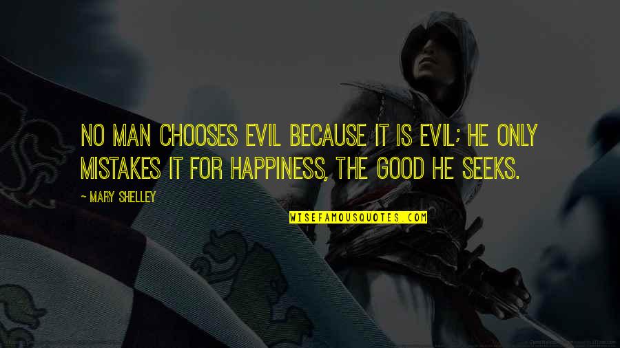 Man Mistakes Quotes By Mary Shelley: No man chooses evil because it is evil;