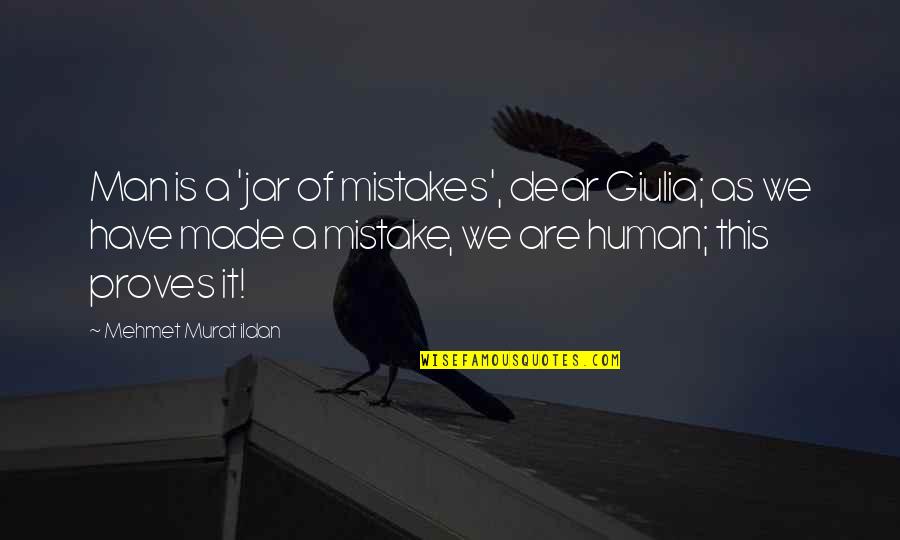 Man Mistakes Quotes By Mehmet Murat Ildan: Man is a 'jar of mistakes', dear Giulia;