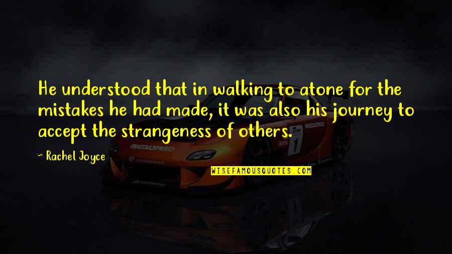 Man Mistakes Quotes By Rachel Joyce: He understood that in walking to atone for