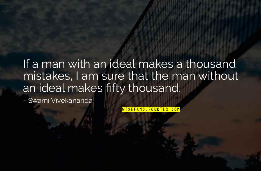 Man Mistakes Quotes By Swami Vivekananda: If a man with an ideal makes a