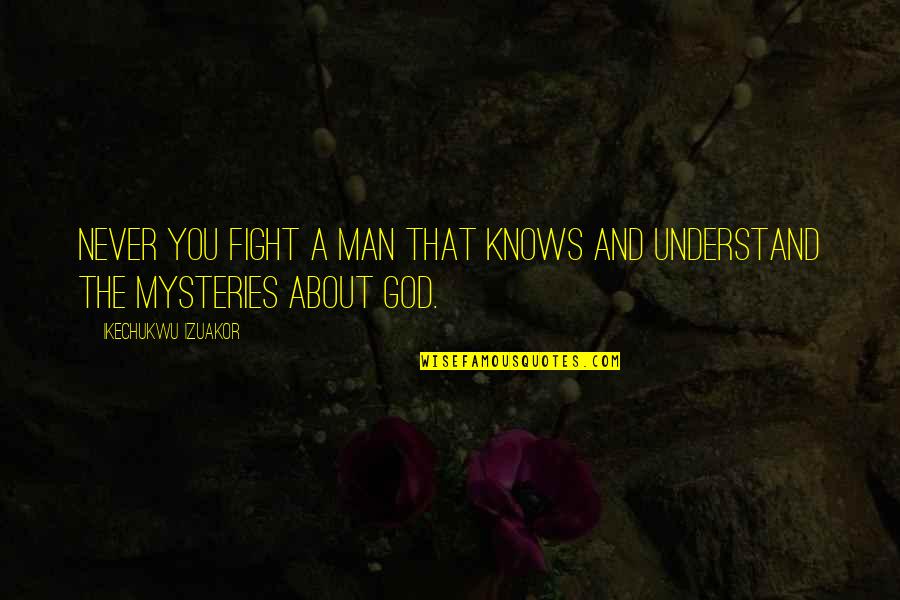 Man Motivational Quotes By Ikechukwu Izuakor: Never you fight a man that knows and Man Motivational Quotes By Ikechukwu Izuakor: Never you fight a man that knows and
