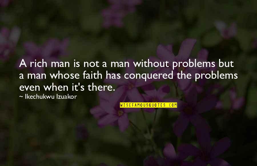 Man Motivational Quotes By Ikechukwu Izuakor: A rich man is not a man without Man Motivational Quotes By Ikechukwu Izuakor: A rich man is not a man without