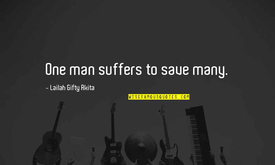 Man Motivational Quotes By Lailah Gifty Akita: One man suffers to save many. Man Motivational Quotes By Lailah Gifty Akita: One man suffers to save many.