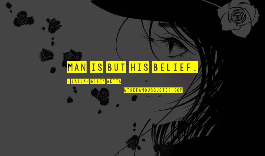 Man Motivational Quotes By Lailah Gifty Akita: Man is but his belief. Man Motivational Quotes By Lailah Gifty Akita: Man is but his belief.