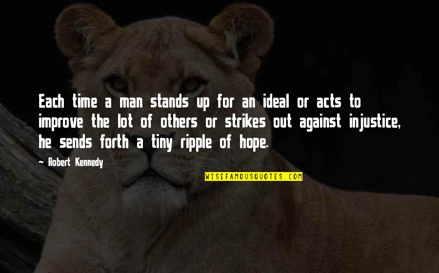 Man Motivational Quotes By Robert Kennedy: Each time a man stands up for an Man Motivational Quotes By Robert Kennedy: Each time a man stands up for an