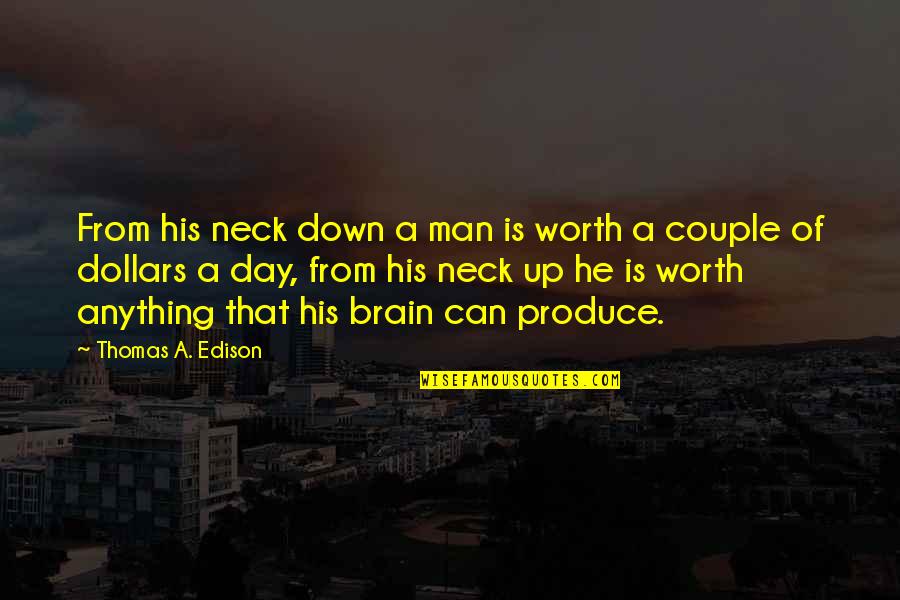 Man Motivational Quotes By Thomas A. Edison: From his neck down a man is worth Man Motivational Quotes By Thomas A. Edison: From his neck down a man is worth