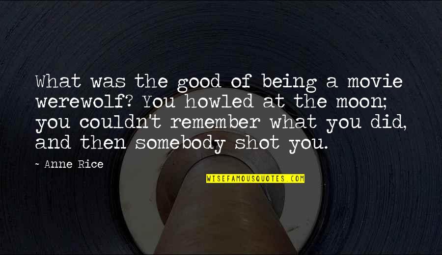 Man Movie Quotes By Anne Rice: What was the good of being a movie Man Movie Quotes By Anne Rice: What was the good of being a movie