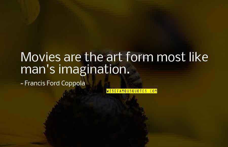 Man Movie Quotes By Francis Ford Coppola: Movies are the art form most like man's Man Movie Quotes By Francis Ford Coppola: Movies are the art form most like man's