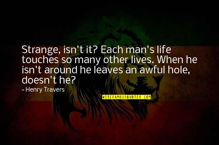 Man Movie Quotes By Henry Travers: Strange, isn't it? Each man's life touches so Man Movie Quotes By Henry Travers: Strange, isn't it? Each man's life touches so