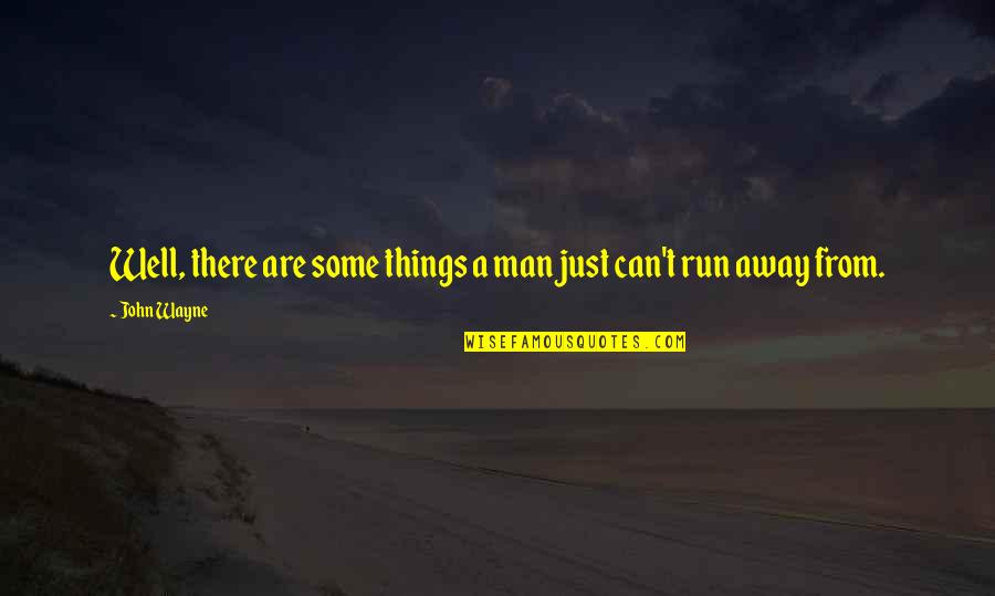 Man Movie Quotes By John Wayne: Well, there are some things a man just