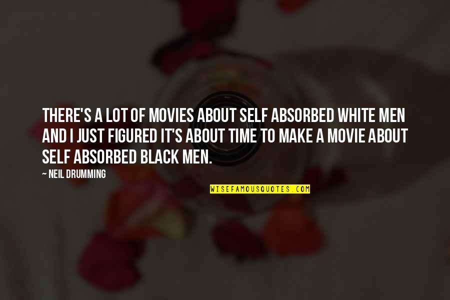 Man Movie Quotes By Neil Drumming: There's a lot of movies about self absorbed