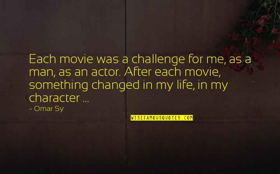 Man Movie Quotes By Omar Sy: Each movie was a challenge for me, as Man Movie Quotes By Omar Sy: Each movie was a challenge for me, as