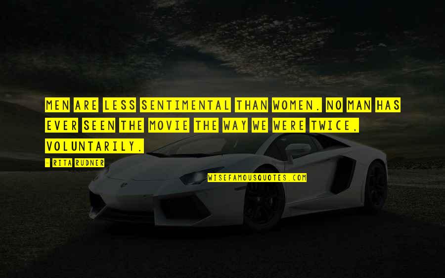 Man Movie Quotes By Rita Rudner: Men are less sentimental than women. No man Man Movie Quotes By Rita Rudner: Men are less sentimental than women. No man