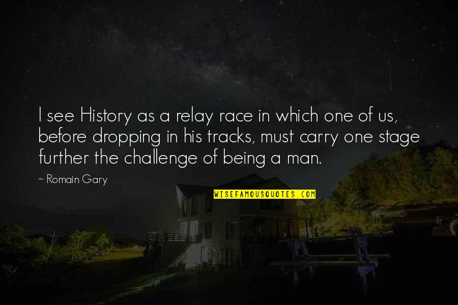 Man Must Carry Quotes By Romain Gary: I see History as a relay race in Man Must Carry Quotes By Romain Gary: I see History as a relay race in