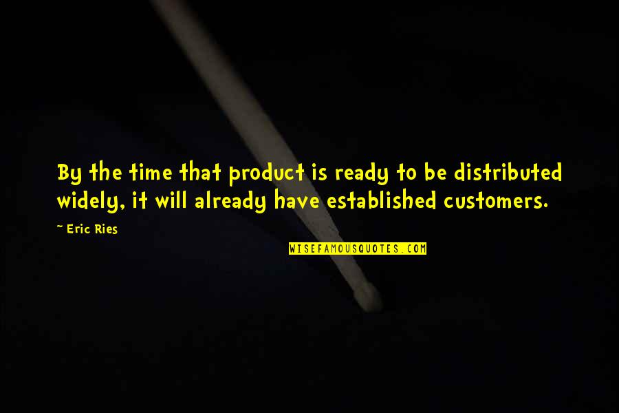 Man Must Explore Quote Quotes By Eric Ries: By the time that product is ready to
