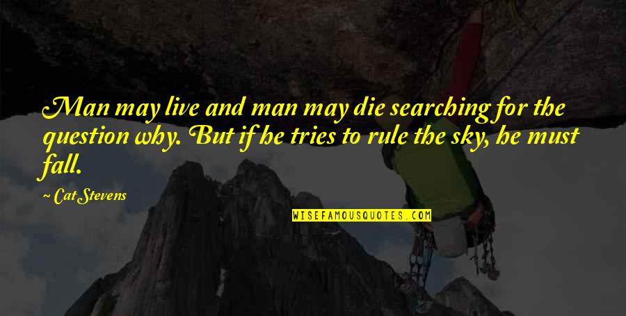 Man Must Live Quotes By Cat Stevens: Man may live and man may die searching Man Must Live Quotes By Cat Stevens: Man may live and man may die searching