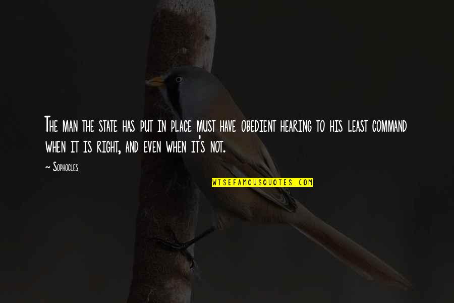 Man Must Quotes By Sophocles: The man the state has put in place Man Must Quotes By Sophocles: The man the state has put in place