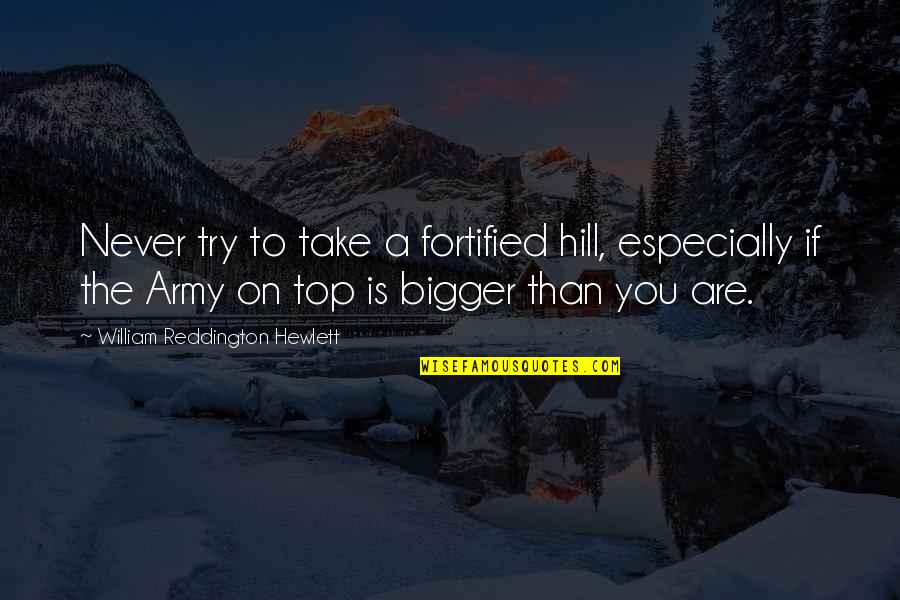 Man Must Wak Quotes By William Reddington Hewlett: Never try to take a fortified hill, especially