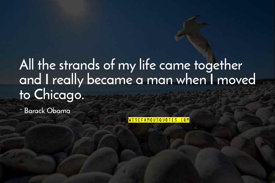 Man My Life Quotes By Barack Obama: All the strands of my life came together