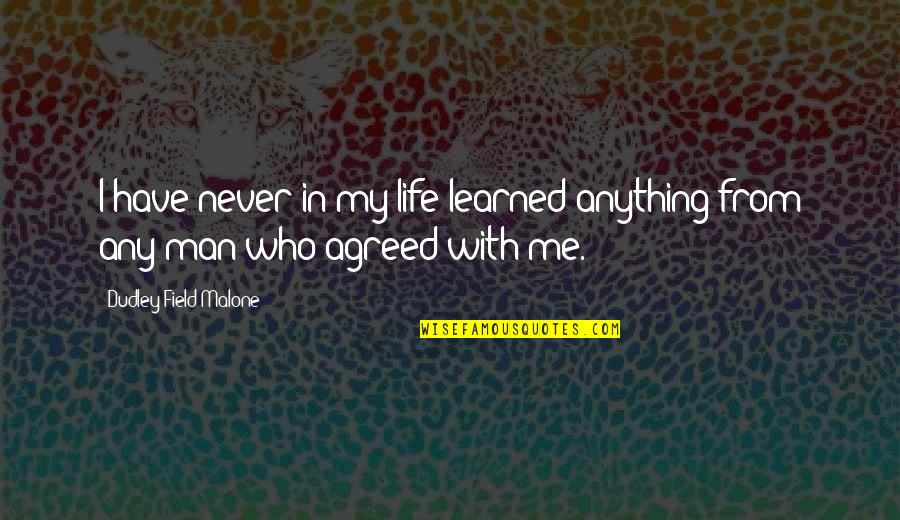 Man My Life Quotes By Dudley Field Malone: I have never in my life learned anything