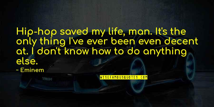 Man My Life Quotes By Eminem: Hip-hop saved my life, man. It's the only