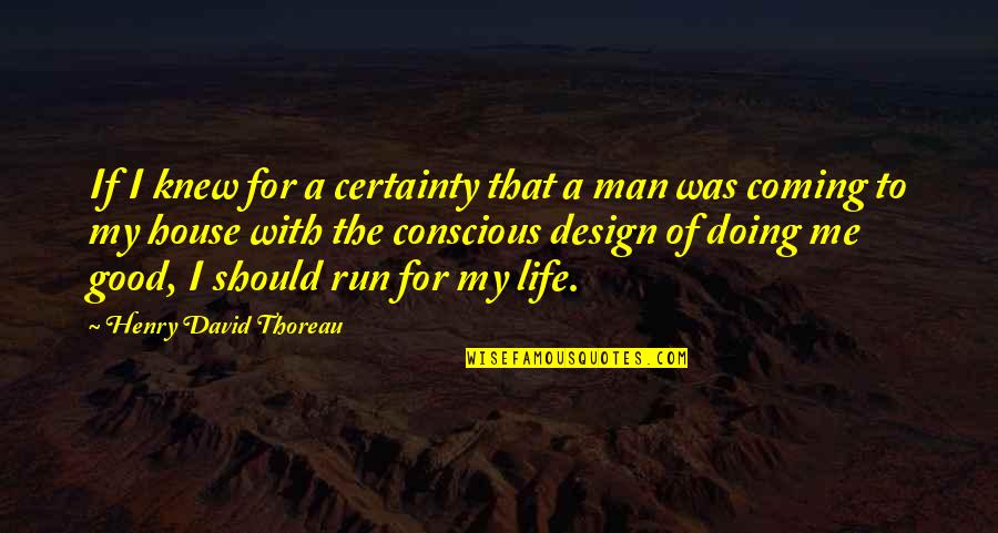 Man My Life Quotes By Henry David Thoreau: If I knew for a certainty that a