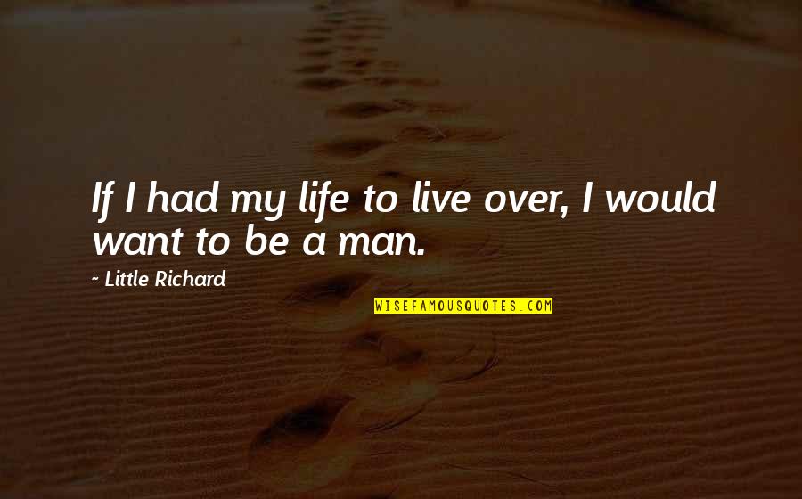 Man My Life Quotes By Little Richard: If I had my life to live over,