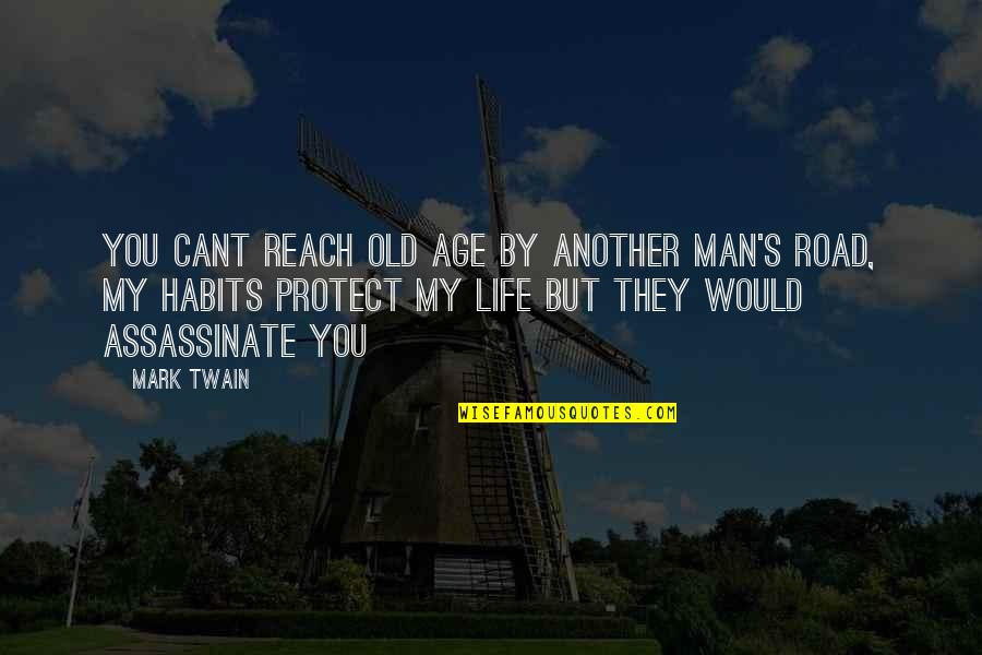 Man My Life Quotes By Mark Twain: You cant reach old age by another man's