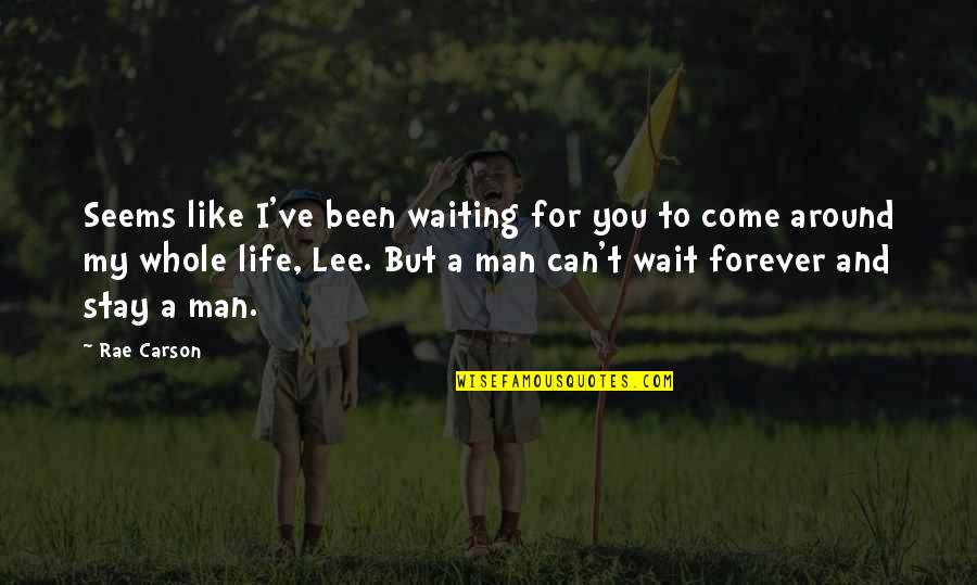 Man My Life Quotes By Rae Carson: Seems like I've been waiting for you to