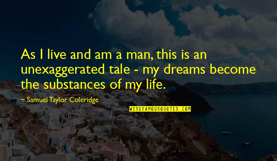 Man My Life Quotes By Samuel Taylor Coleridge: As I live and am a man, this