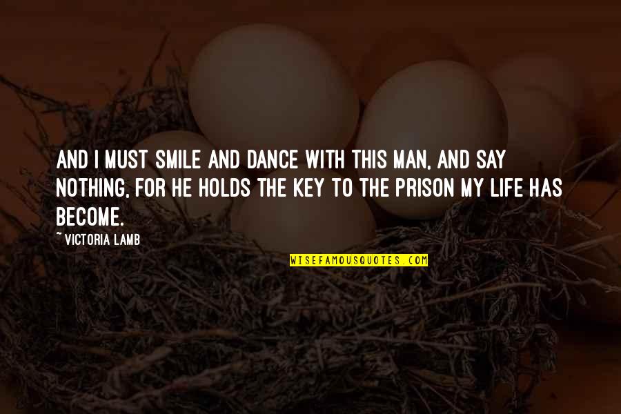 Man My Life Quotes By Victoria Lamb: And I must smile and dance with this