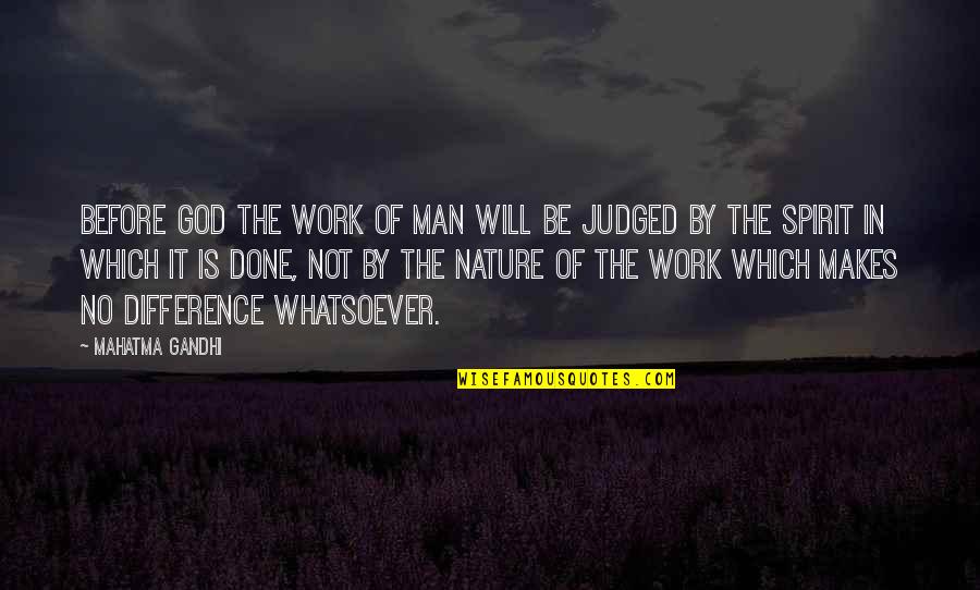 Man Nature Quotes By Mahatma Gandhi: Before God the work of man will be