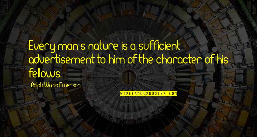 Man Nature Quotes By Ralph Waldo Emerson: Every man's nature is a sufficient advertisement to