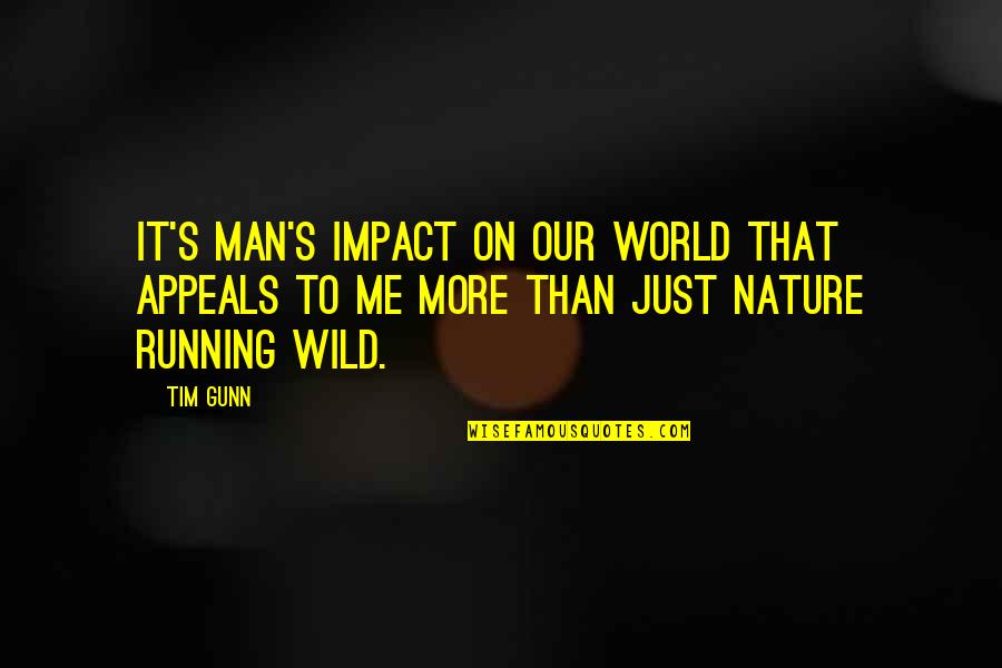 Man Nature Quotes By Tim Gunn: It's man's impact on our world that appeals