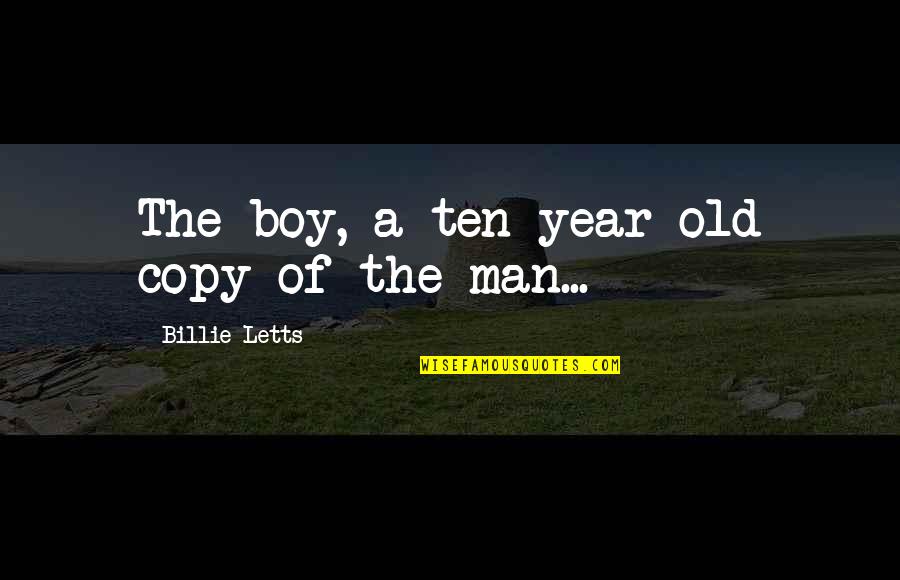 Man Not A Boy Quotes By Billie Letts: The boy, a ten-year-old copy of the man... Man Not A Boy Quotes By Billie Letts: The boy, a ten-year-old copy of the man...