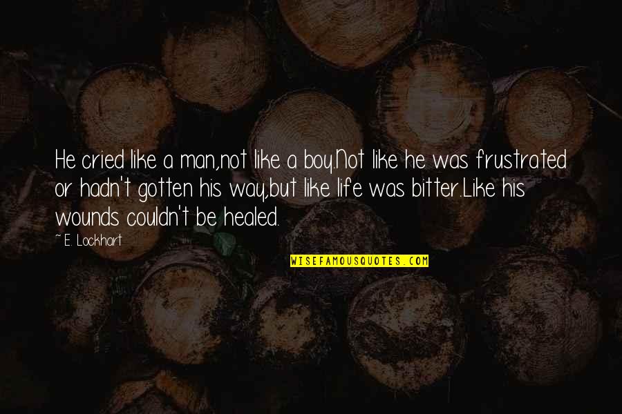Man Not A Boy Quotes By E. Lockhart: He cried like a man,not like a boy.Not Man Not A Boy Quotes By E. Lockhart: He cried like a man,not like a boy.Not