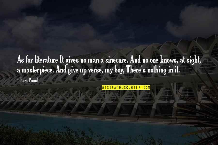 Man Not A Boy Quotes By Ezra Pound: As for literature It gives no man a Man Not A Boy Quotes By Ezra Pound: As for literature It gives no man a
