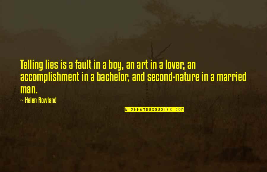 Man Not A Boy Quotes By Helen Rowland: Telling lies is a fault in a boy, Man Not A Boy Quotes By Helen Rowland: Telling lies is a fault in a boy,