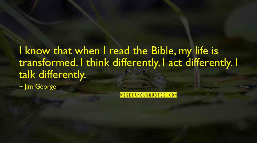 Man Not A Boy Quotes By Jim George: I know that when I read the Bible, Man Not A Boy Quotes By Jim George: I know that when I read the Bible,