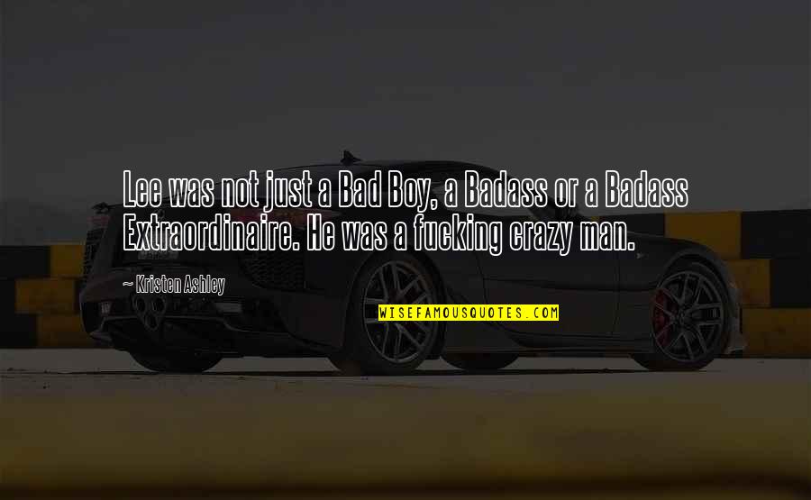 Man Not A Boy Quotes By Kristen Ashley: Lee was not just a Bad Boy, a Man Not A Boy Quotes By Kristen Ashley: Lee was not just a Bad Boy, a