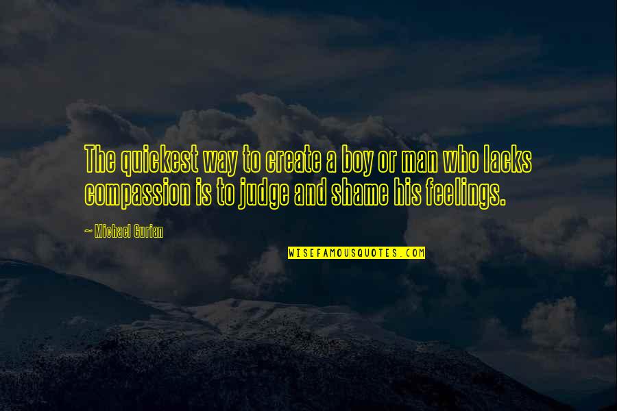 Man Not A Boy Quotes By Michael Gurian: The quickest way to create a boy or