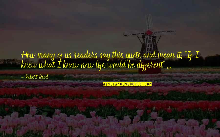 Man Not A Boy Quotes By Robert Reed: How many of us readers say this quote Man Not A Boy Quotes By Robert Reed: How many of us readers say this quote