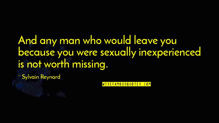 Man Not Worth It Quotes By Sylvain Reynard: And any man who would leave you because Man Not Worth It Quotes By Sylvain Reynard: And any man who would leave you because