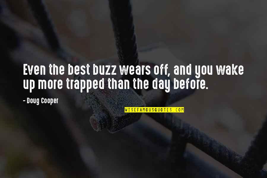 Man O Salwa Quotes By Doug Cooper: Even the best buzz wears off, and you