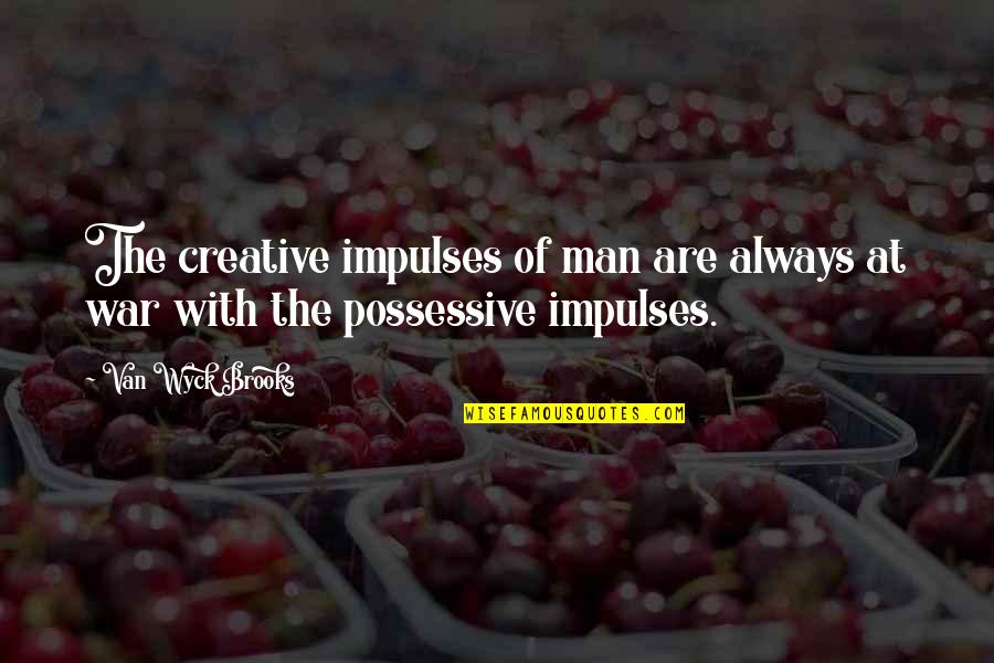 Man O War Quotes By Van Wyck Brooks: The creative impulses of man are always at